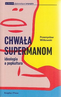 Skan okładki: Chwała supermanom : ideologia a popkultura