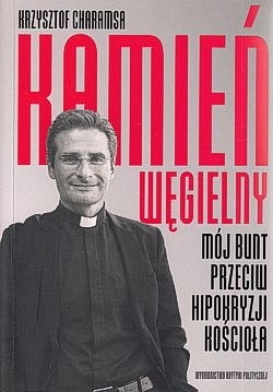 Kamień węgielny : mój bunt przeciw hipokryzji Kościoła