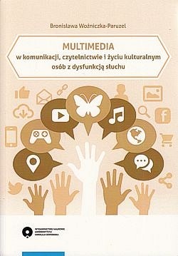 Skan okładki: Multimedia w komunikacji, czytelnictwie i życiu kulturalnym osób z dysfunkcją słuchu