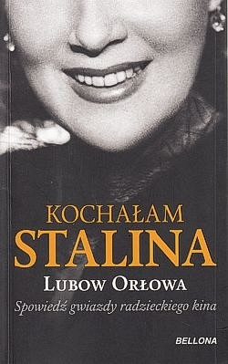 Skan okładki: Kochałam Stalina : spowiedź gwiazdy sowieckiego kina