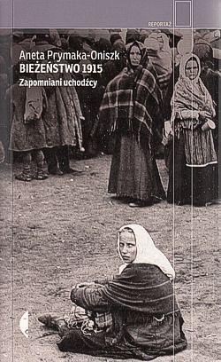 Skan okładki: Bieżeństwo 1915 : zapomniani uchodźcy