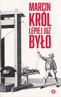 Skan okładki: Lepiej już było : o luksusie wolności, niepamięci i trzech wartościach europejskich