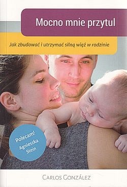 Skan okładki: Mocno mnie przytul : jak zbudować i utrzymać silną więź w rodzinie