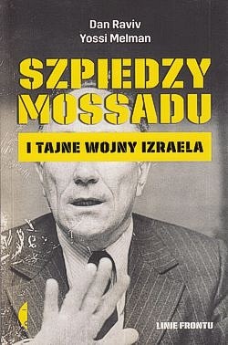 Skan okładki: Szpiedzy Mossadu i tajne wojny Izraela