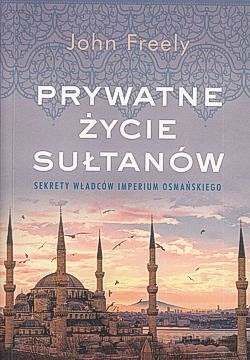 Skan okładki: Prywatne życie sułtanów : sekrety władców Imperium Osmańskiego