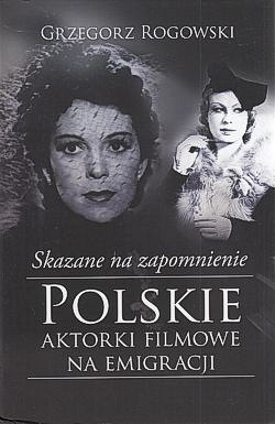 Skan okładki: Skazane na zapomnienie : polskie aktorki filmowe na emigracji