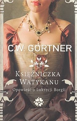 Księżniczka Watykanu : opowieść o Lukrecji Borgii