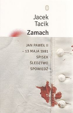 Skan okładki: Zamach : Jan Paweł II - 13 maja 1981 : spisek, śledztwo, spowiedź