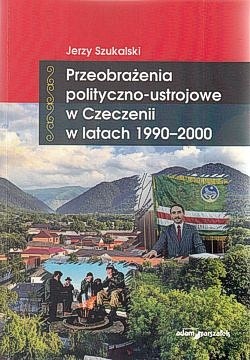 Skan okładki: Przeobrażenia polityczno-ustrojowe w Czeczenii w latach 1990-2000