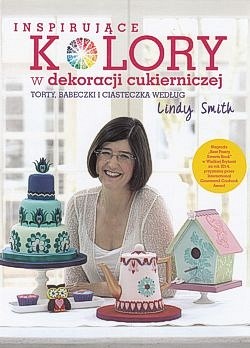 Skan okładki: Inspirujące kolory w dekoracji cukierniczej : torty, babeczki i ciasteczka według Lindy Smith