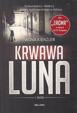 Skan okładki: Krwawa Luna i inni : prokuratorzy i śledczy systemu stalinowskiego w Polsce