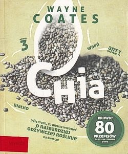 Skan okładki: Chia : wszystko, co musisz wiedzieć o najbardziej odżywczej roślinie na świecie