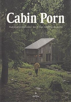 Skan okładki: Cabin porn : podróż przez marzenia - lasy i chaty na krańcach świata