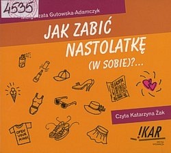 Skan okładki: Jak zabić nastolatkę (w sobie)?...