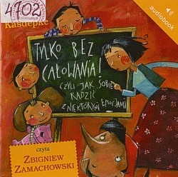 Skan okładki: Tylko bez całowania czyli Jak sobie radzić z niektórymi emocjami