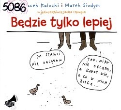 Będzie tylko lepiej : słuchowisko