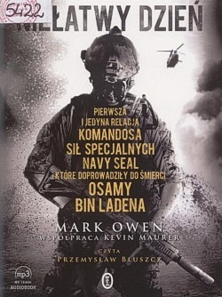 Skan okładki: Niełatwy dzień : pierwsza i jedyna relacja komandosa sił specjalnych Navy SEAL, które doprowadziły do śmierci Osamy Bin Ladena