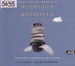 Heidegger i hipopotam idą do nieba : o życiu, śmierci i zaświatach na serio i w żartach