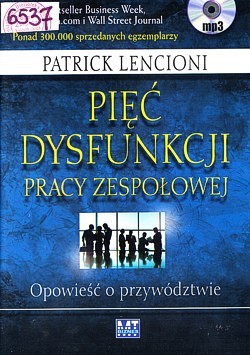 Pięć dysfunkcji pracy zespołowej : opowieść o przywództwie