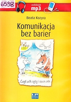 Skan okładki: Komunikacja bez barier : czyli wilk syty i owca cała