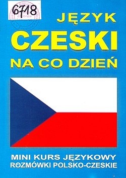 Język czeski na co dzień : mini kurs językowy : rozmówki polsko-czeskie