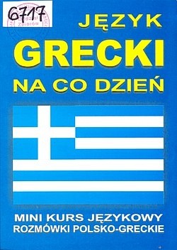 Język grecki na co dzień : mini kurs językowy : rozmówki polsko-greckie