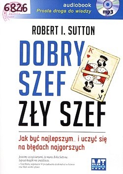 Skan okładki: Dobry szef, zły szef : jak być najlepszym... i uczyć się na błędach najgorszych