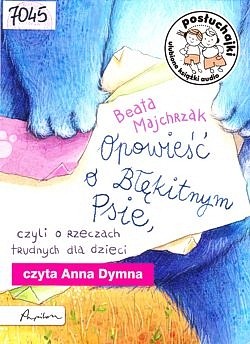 Skan okładki: Opowieść o Błękitnym Psie, czyli o rzeczach trudnych dla dzieci