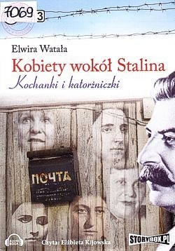 Skan okładki: Kobiety wokół Stalina : kochanki i katorżniczki