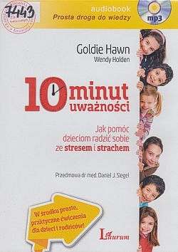 Skan okładki: 10 minut uważności : jak pomóc dzieciom radzić sobie ze stresem i strachem