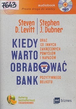 Skan okładki: Kiedy warto obrabować bank : oraz 131 innych zakręconych pomysłów i napadów pozytywnego bełkotu