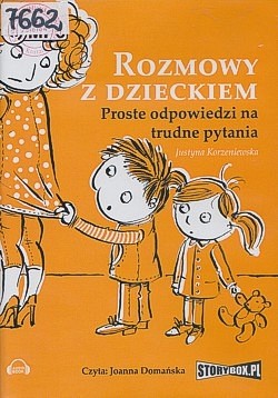 Rozmowy z dzieckiem : proste odpowiedzi na trudne pytania