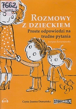 Rozmowy z dzieckiem : proste odpowiedzi na trudne pytania