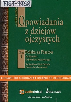 Skan okładki: Opowiadania z dziejów ojczystych. T.1., Polska za Piastów : od Mieszka I do Bolesława Krzywoustego