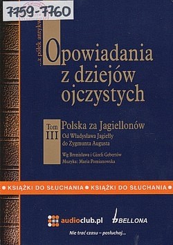 Skan okładki: Opowiadania z dziejów ojczystych. T.3., Polska zaJagiellonów : od Władysława Jagiełły do Zygmunta Augusta