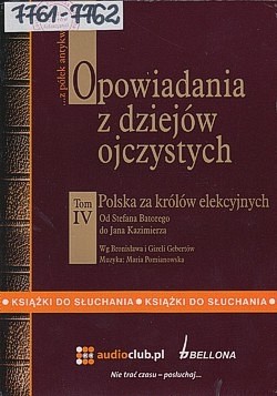 Skan okładki: Opowiadania z dziejów ojczystych. T.4., Polska za królów elekcyjnych : od Stefana Batorego do Jana Kazimierza