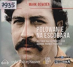 Polowanie na Escobara : historia najsłynniejszego barona narkotykowego