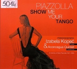 Skan okładki: Piazzolla Show Me Your Tango : In memory of Astor Piazzolla (1921-1992)