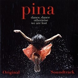 Skan okładki: Pina : Dance, Dance Otherwise We Are Lost - Original Soundtrack