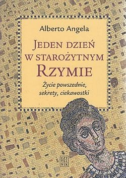 Skan okładki: Jeden dzień w starożytnym Rzymie : życie powszechne, sekrety, ciekawostki