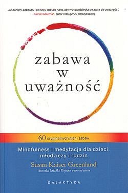 Skan okładki: Zabawa w uważność : mindfulness i medytacja dla dzieci, młodzieży i rodzin