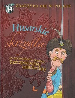 Skan okładki: Husarskie skrzydła : 10 opowiadań z czasów Rzeczpospolitej szlacheckiej