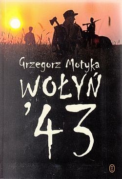 Skan okładki: Wołyń ’43 : ludobójcza czystka : fakty, analogie, polityka historyczna