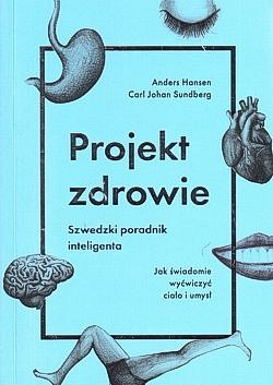 Skan okładki: Projekt zdrowie : szwedzki poradnik inteligenta : jak świadomie wyćwiczyć ciało i umysł