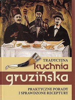 Skan okładki: Tradycyjna kuchnia gruzińska : praktyczne porady i sprawdzone receptury