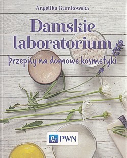 Skan okładki: Damskie laboratorium : przepisy na domowe kosmetyki