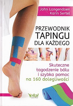 Przewodnik tapingu dla każdego : skuteczne łagodzenie bólu i szybka pomoc na 160 dolegliwości