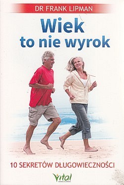 Skan okładki: Wiek to nie wyrok : 10 sekretów długowieczności