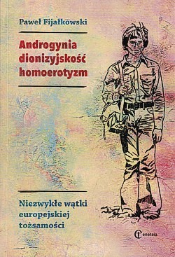 Skan okładki: Androgynia, dionizyjskość, homoerotyzm : niezwykłe wątki europejskiej tożsamości