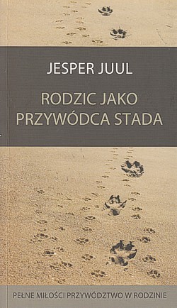 Skan okładki: Rodzic jako przywódca stada : pełne miłości przywództwo w rodzinie